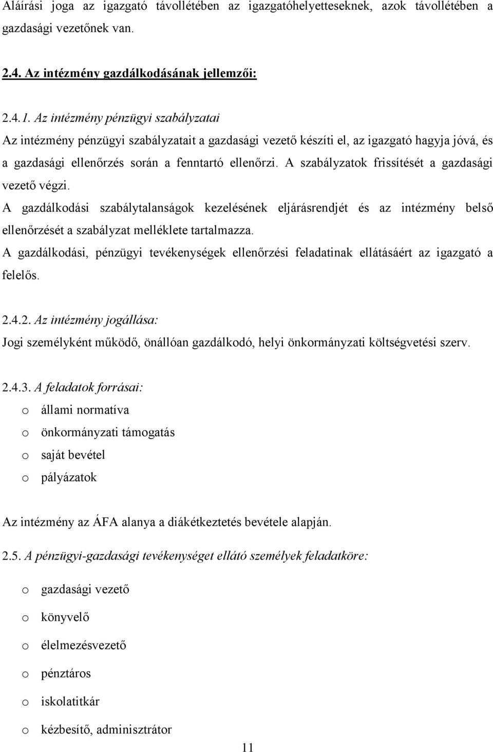 A szabályzatok frissítését a gazdasági vezető végzi. A gazdálkodási szabálytalanságok kezelésének eljárásrendjét és az intézmény belső ellenőrzését a szabályzat melléklete tartalmazza.