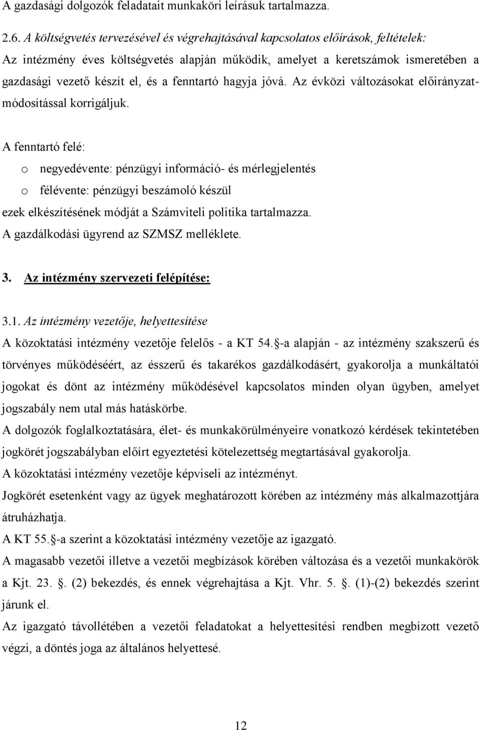 fenntartó hagyja jóvá. Az évközi változásokat előirányzatmódosítással korrigáljuk.