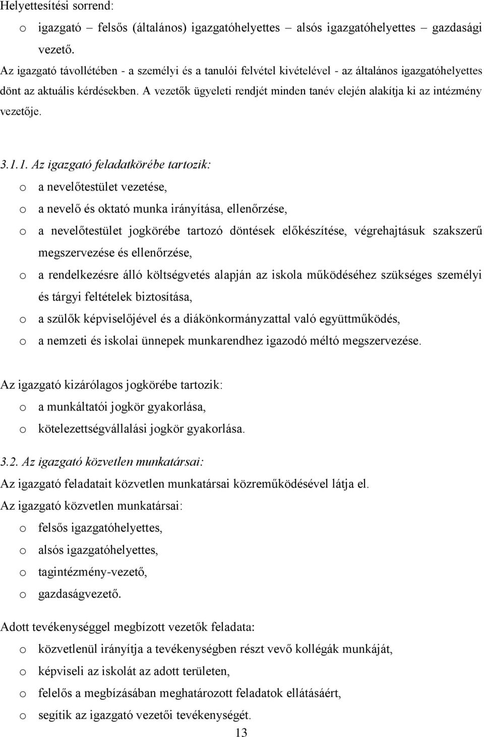 A vezetők ügyeleti rendjét minden tanév elején alakítja ki az intézmény vezetője. 3.1.