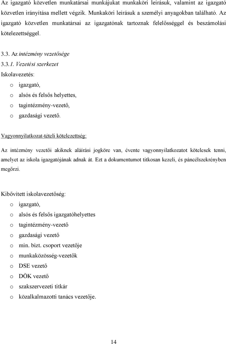 Vezetési szerkezet Iskolavezetés: o igazgató, o alsós és felsős helyettes, o tagintézmény-vezető, o gazdasági vezető.