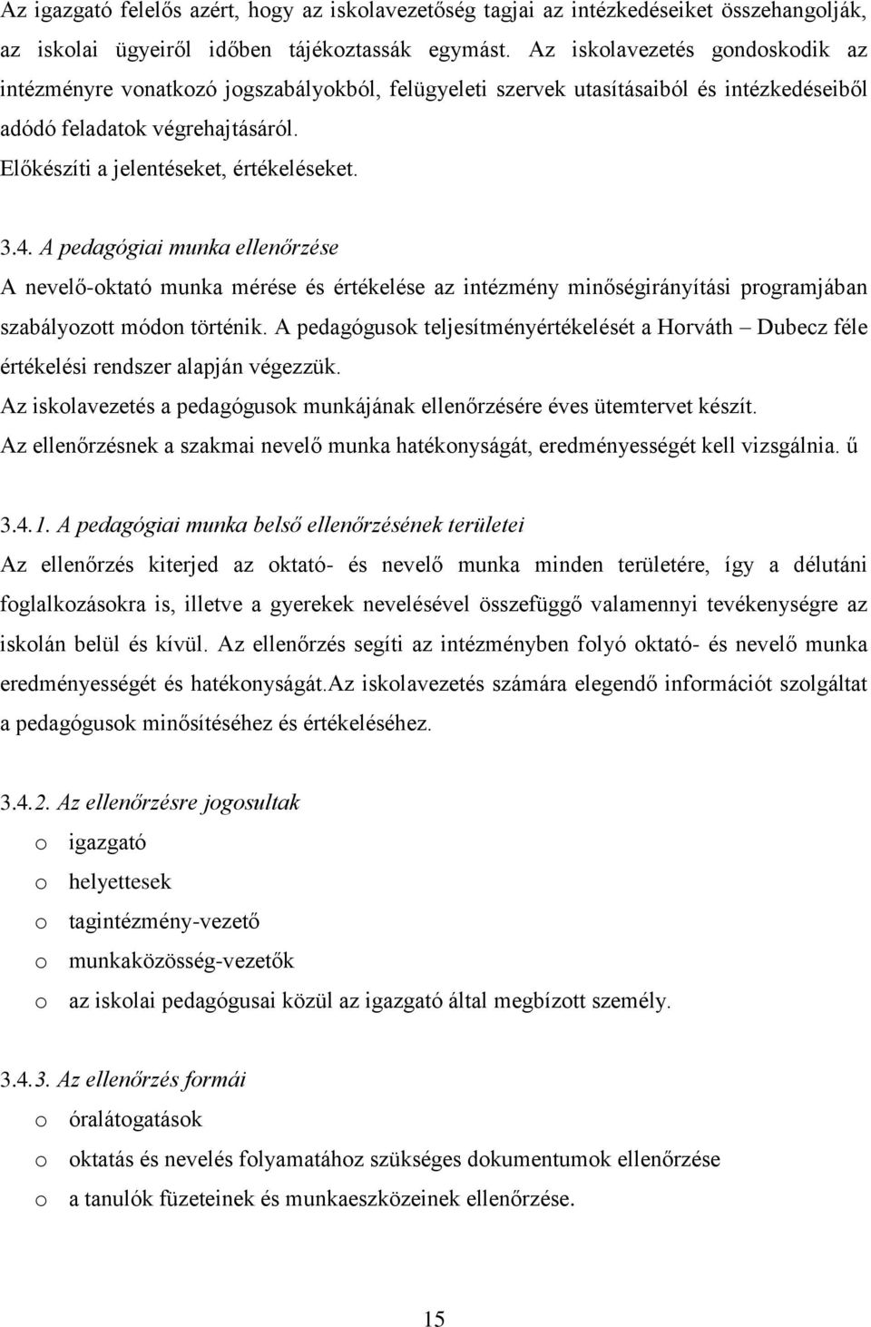 3.4. A pedagógiai munka ellenőrzése A nevelő-oktató munka mérése és értékelése az intézmény minőségirányítási programjában szabályozott módon történik.