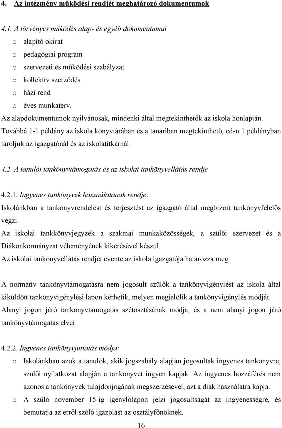 Az alapdokumentumok nyilvánosak, mindenki által megtekinthetők az iskola honlapján.