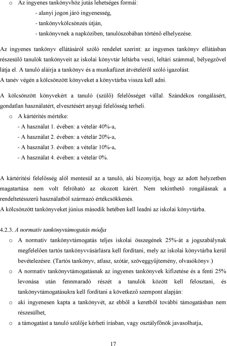 A tanuló aláírja a tankönyv és a munkafüzet átvételéről szóló igazolást. A tanév végén a kölcsönzött könyveket a könyvtárba vissza kell adni.