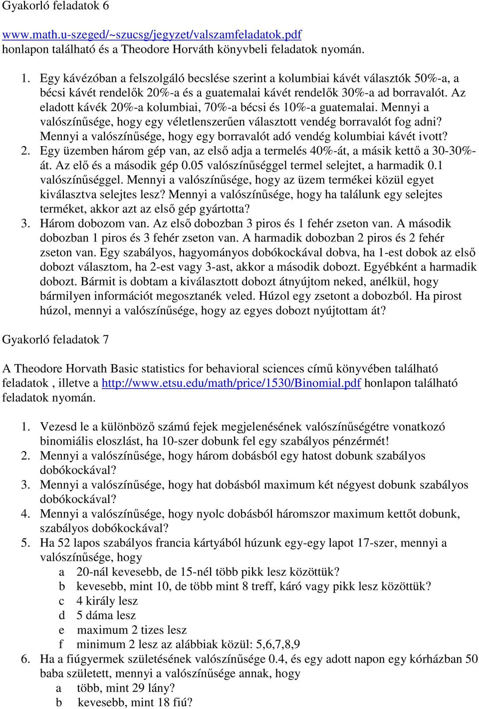 Az eladott kávék 20%-a kolumbiai, 70%-a bécsi és 10%-a guatemalai. Mennyi a valószínősége, hogy egy véletlenszerően választott vendég borravalót fog adni?