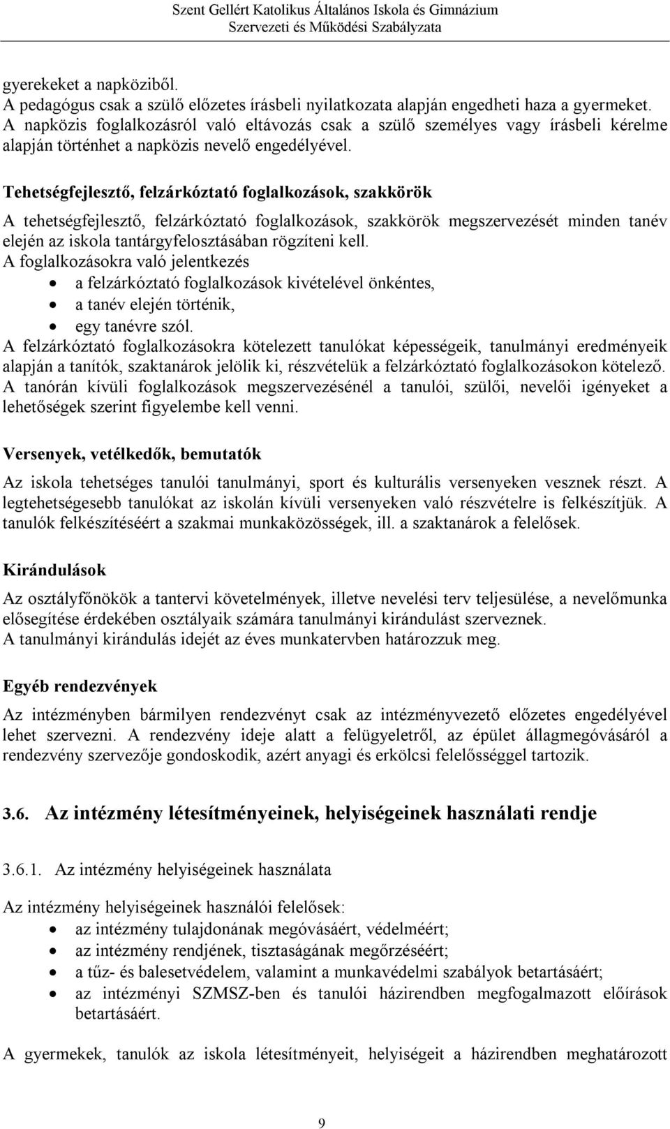 Tehetségfejlesztő, felzárkóztató foglalkozások, szakkörök A tehetségfejlesztő, felzárkóztató foglalkozások, szakkörök megszervezését minden tanév elején az iskola tantárgyfelosztásában rögzíteni kell.