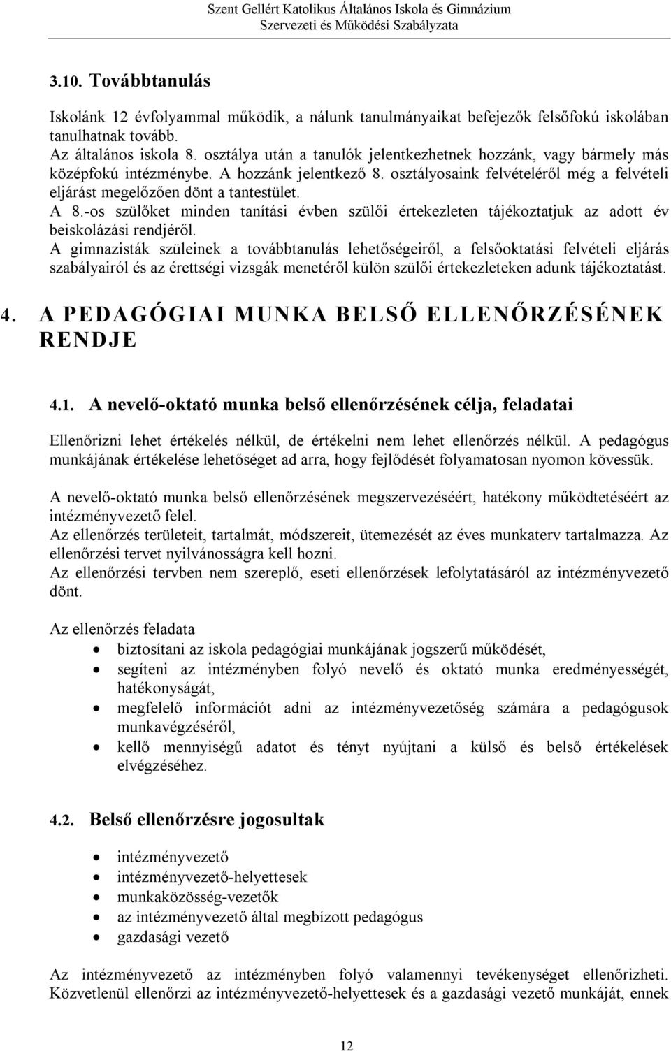 -os szülőket minden tanítási évben szülői értekezleten tájékoztatjuk az adott év beiskolázási rendjéről.