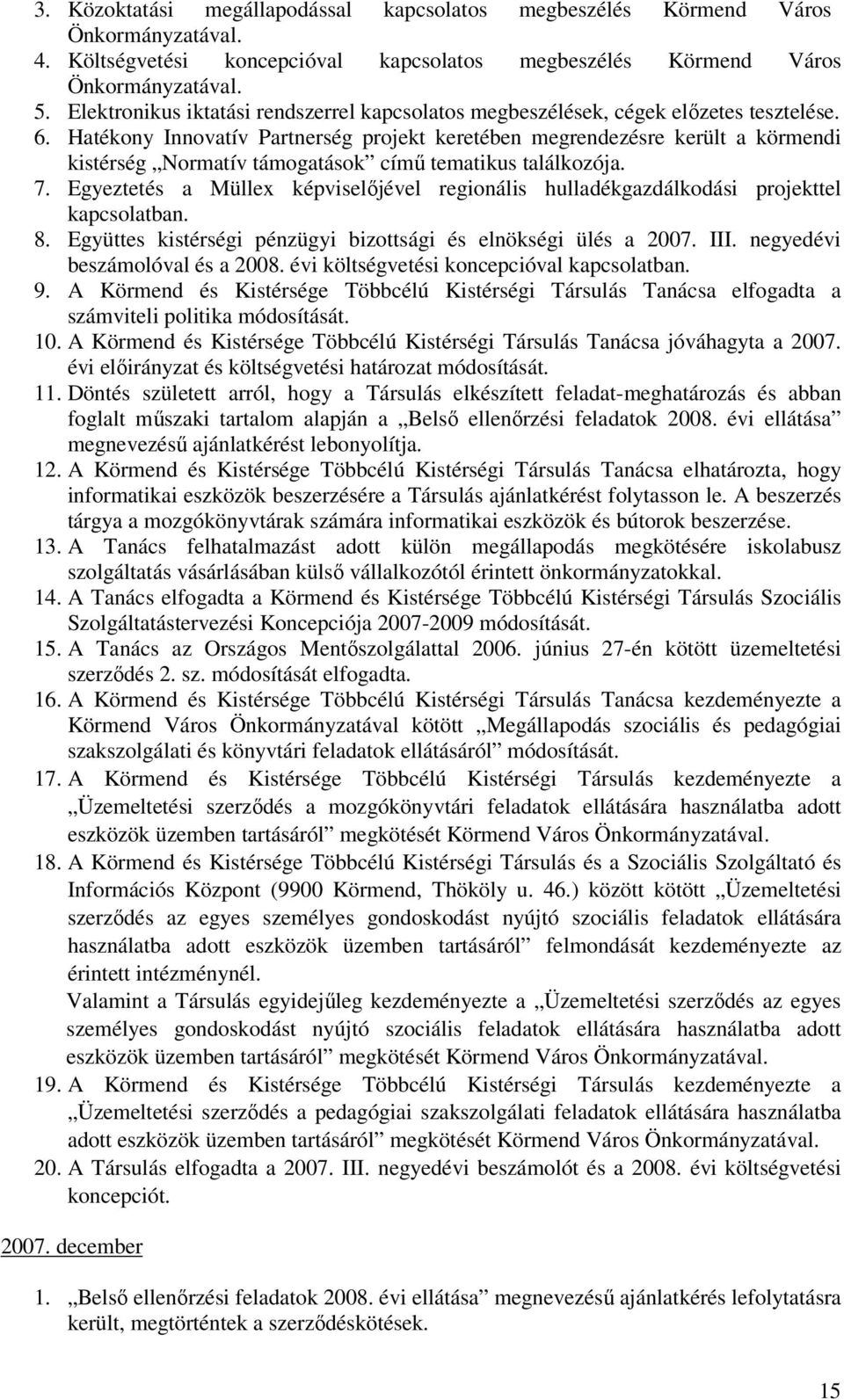 Hatékony Innovatív Partnerség projekt kerében megrendezésre került a körmendi kistérség Normatív támogatások című tematikus találkozója. 7.