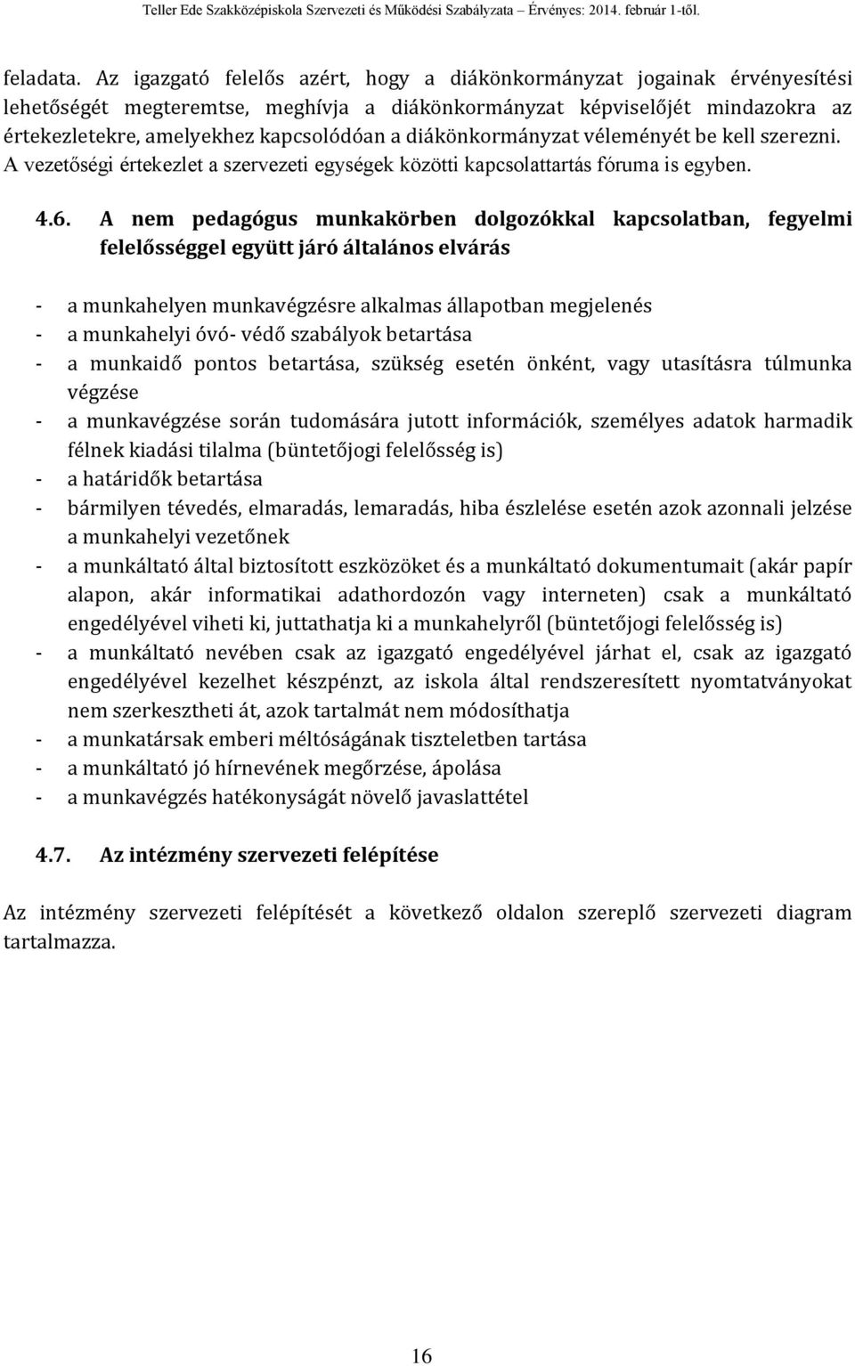 diákönkormányzat véleményét be kell szerezni. A vezetőségi értekezlet a szervezeti egységek közötti kapcsolattartás fóruma is egyben. 4.6.