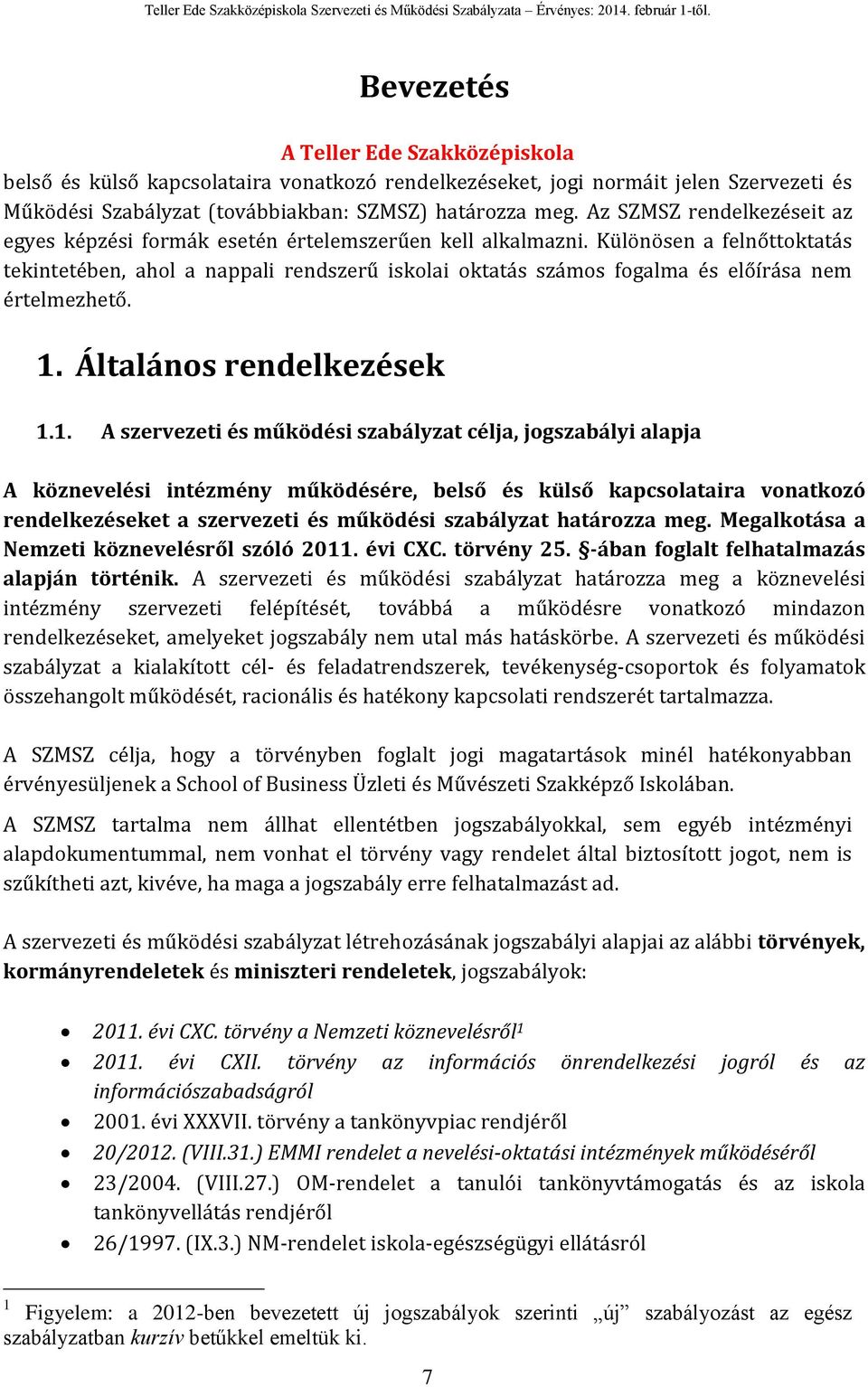 Különösen a felnőttoktatás tekintetében, ahol a nappali rendszerű iskolai oktatás számos fogalma és előírása nem értelmezhető. 1.