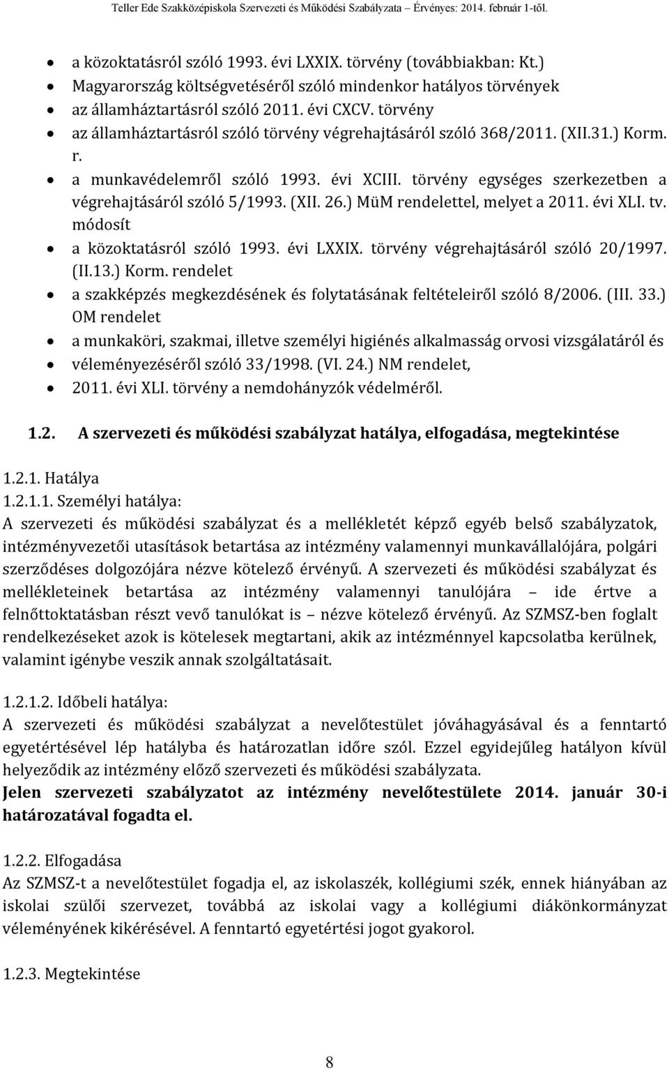 (XII. 26.) MüM rendelettel, melyet a 2011. évi XLI. tv. módosít a közoktatásról szóló 1993. évi LXXIX. törvény végrehajtásáról szóló 20/1997. (II.13.) Korm.