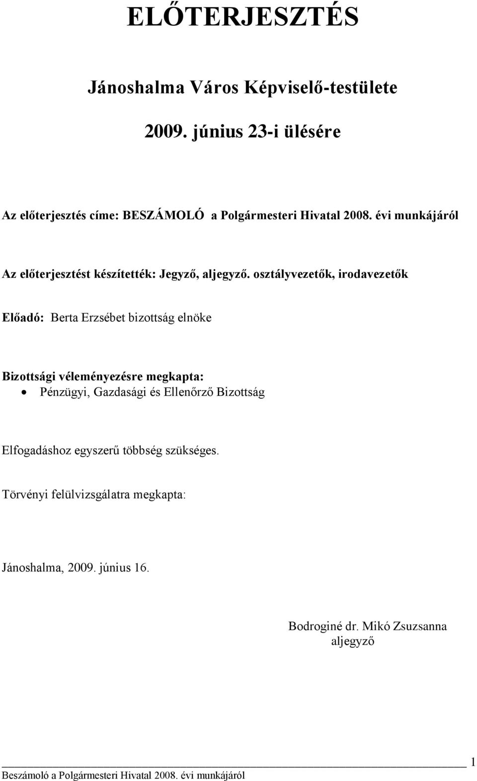 évi munkájáról Az előterjesztést készítették: Jegyző, aljegyző.