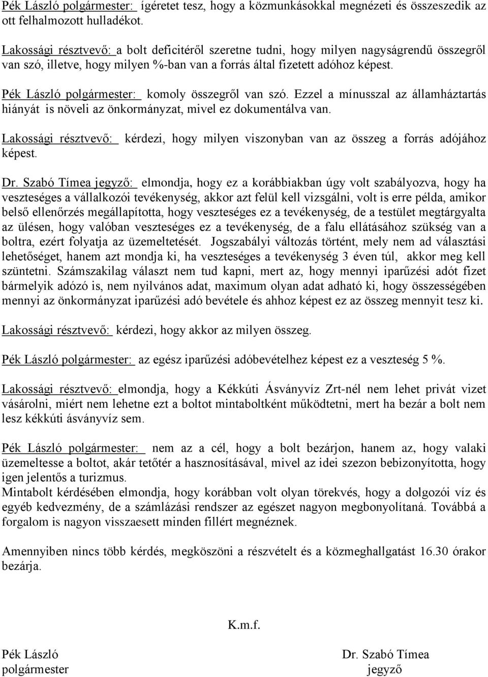 Pék László polgármester: komoly összegről van szó. Ezzel a mínusszal az államháztartás hiányát is növeli az önkormányzat, mivel ez dokumentálva van.