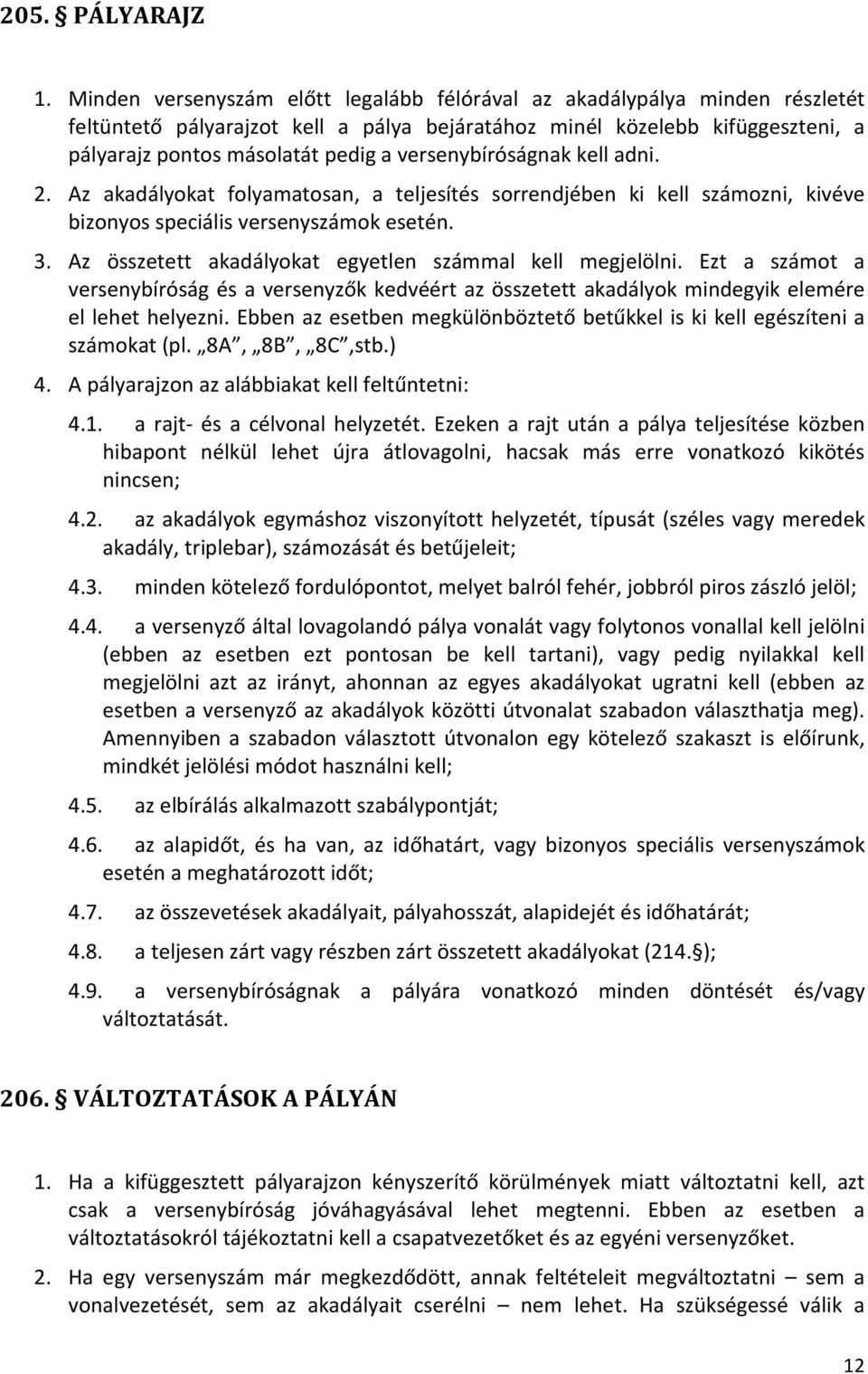 versenybíróságnak kell adni. 2. Az akadályokat folyamatosan, a teljesítés sorrendjében ki kell számozni, kivéve bizonyos speciális versenyszámok esetén. 3.