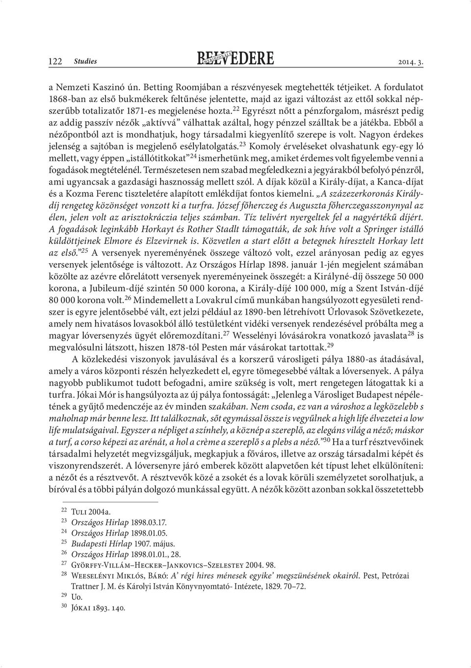 22 Egyrészt nőtt a pénzforgalom, másrészt pedig az addig passzív nézők aktívvá válhattak azáltal, hogy pénzzel szálltak be a játékba.