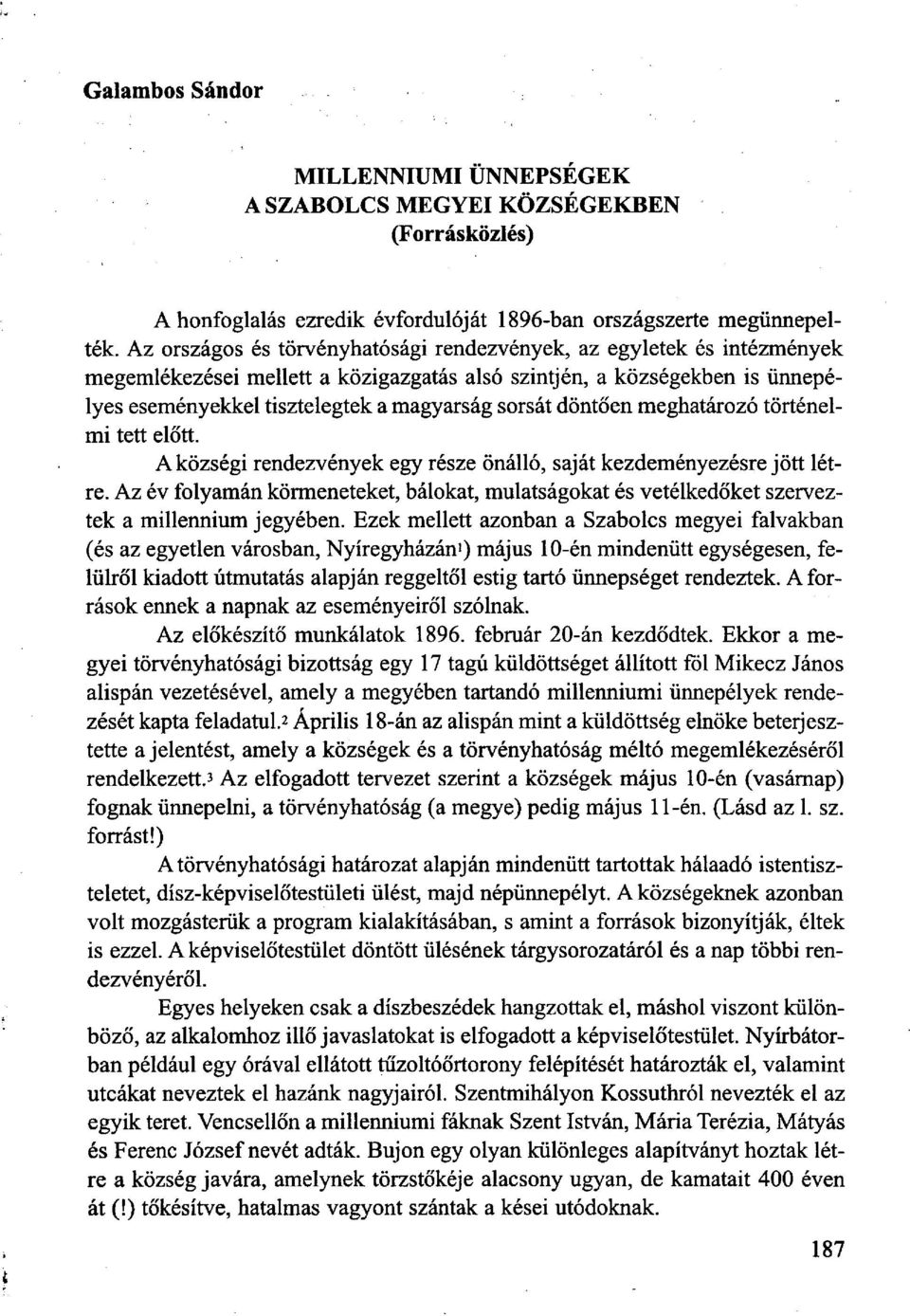 döntően meghatározó történelmi tett előtt. A községi rendezvények egy része önálló, saját kezdeményezésre jött létre.