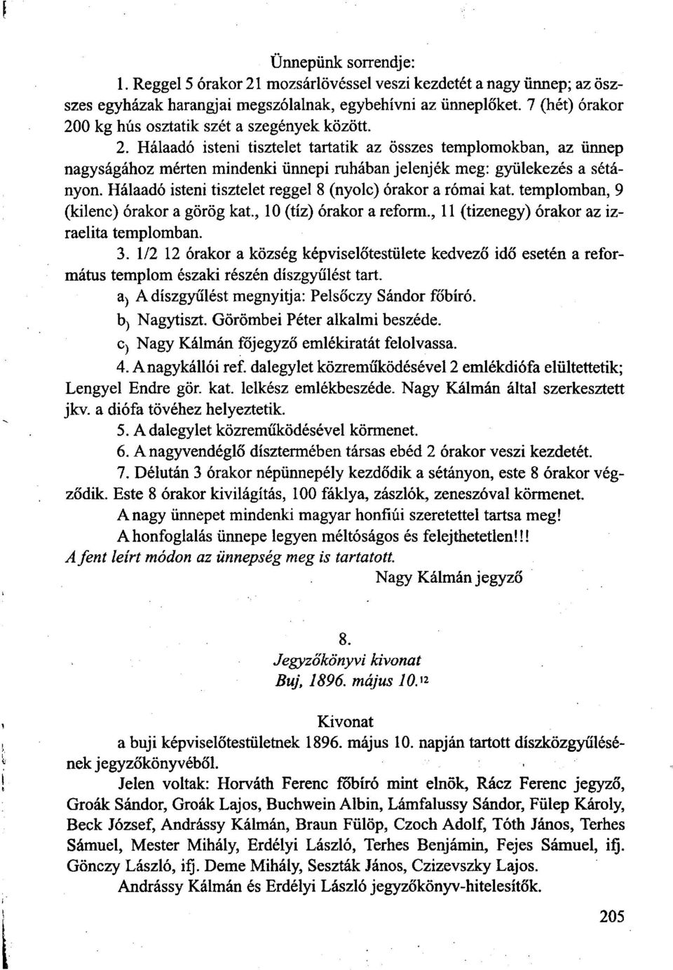 Hálaadó isteni tisztelet reggel 8 (nyolc) órakor a római kat. templomban, 9 (kilenc) órakor a görög kat, 10 (tíz) órakor a reform, 11 (tizenegy) órakor az izraelita templomban. 3.