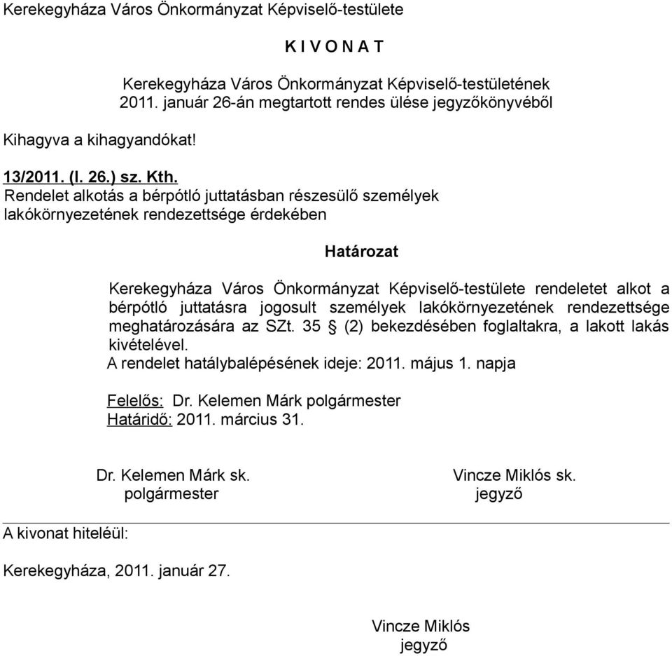 Önkormányzat Képviselő-testülete rendeletet alkot a bérpótló juttatásra jogosult személyek lakókörnyezetének rendezettsége