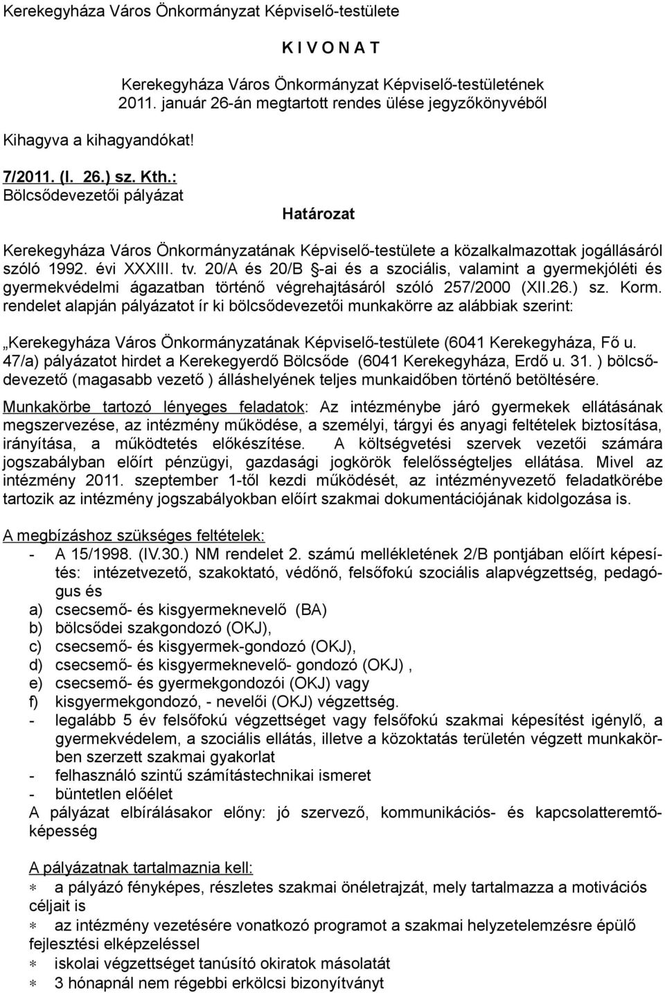 20/A és 20/B -ai és a szociális, valamint a gyermekjóléti és gyermekvédelmi ágazatban történő végrehajtásáról szóló 257/2000 (XII.26.) sz. Korm.