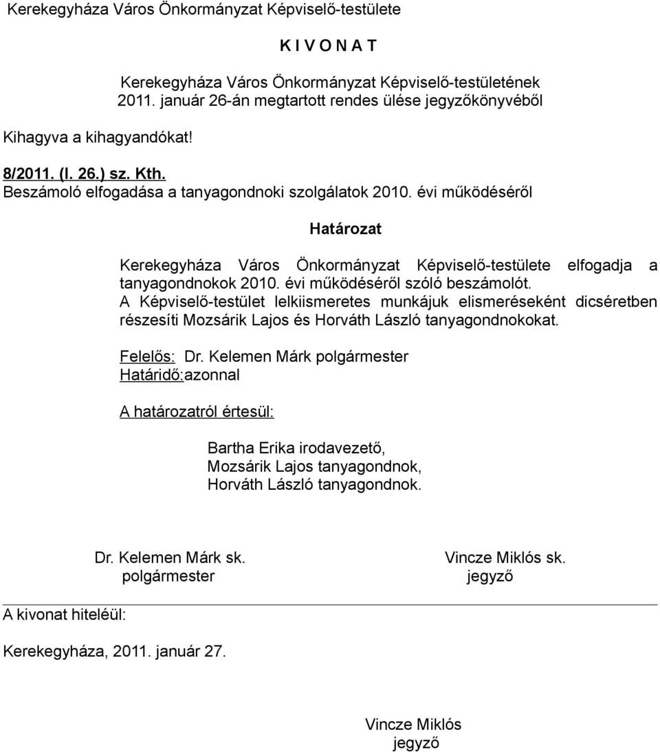 évi működéséről Kerekegyháza Város Önkormányzat Képviselő-testülete elfogadja a tanyagondnokok 2010.