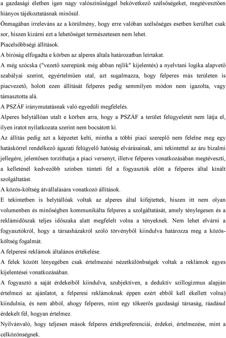 A bíróság elfogadta e körben az alperes általa határozatban leírtakat.