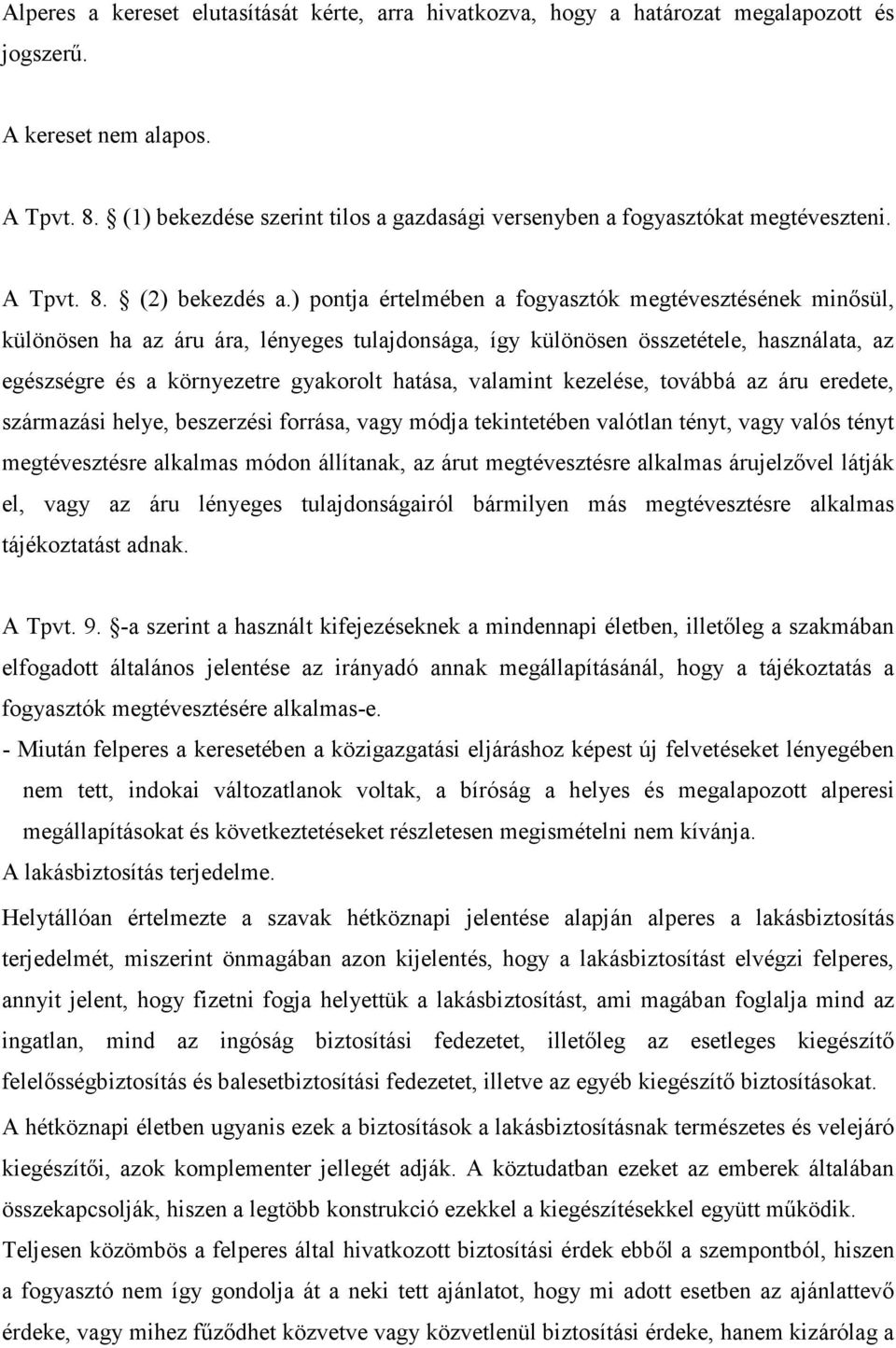 ) pontja értelmében a fogyasztók megtévesztésének minısül, különösen ha az áru ára, lényeges tulajdonsága, így különösen összetétele, használata, az egészségre és a környezetre gyakorolt hatása,