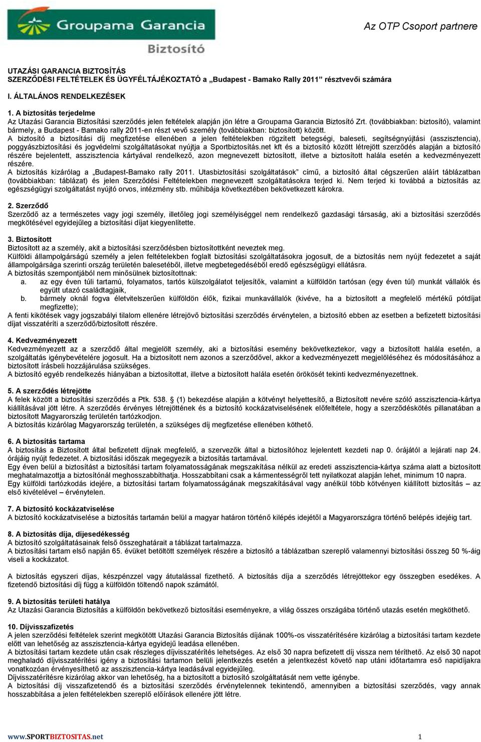 (továbbiakban: biztosító), valamint bármely, a Budapest - Bamako rally 2011-en részt vevő személy (továbbiakban: biztosított) között.