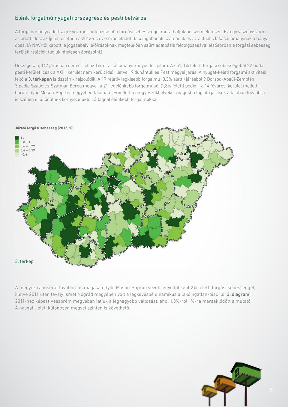 (A NAV-tól kapott, a jogszabályi előírásoknak megfelelően szűrt adatbázis feldolgozásával elsősorban a forgási sebesség területi relációit tudjuk hitelesen ábrázolni.