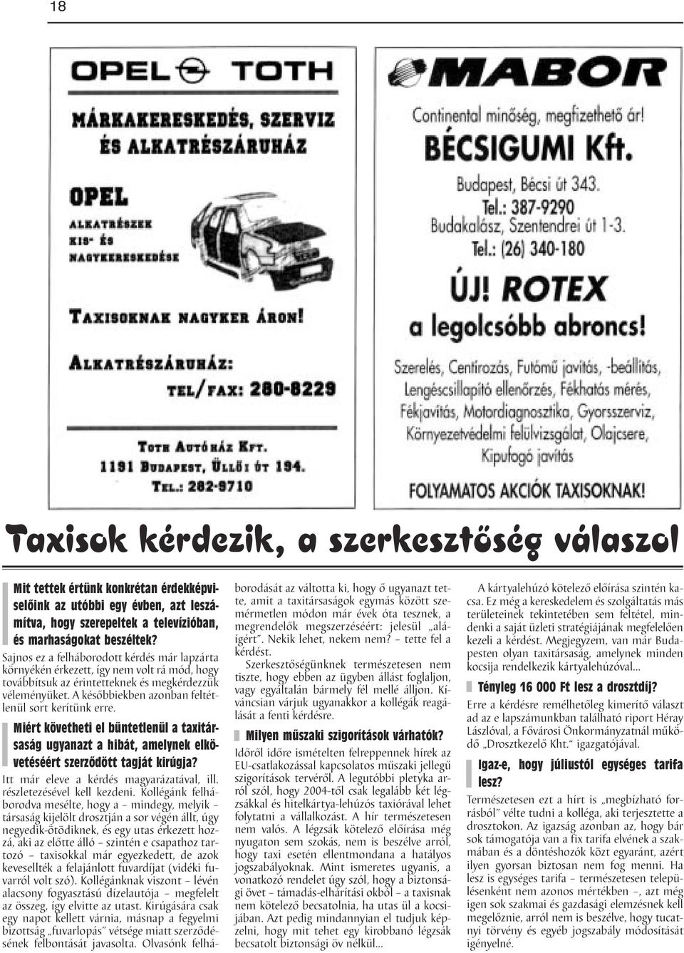 A későbbiekben azonban feltétlenül sort kerítünk erre. Miért követheti el büntetlenül a taxitársaság ugyanazt a hibát, amelynek elkövetéséért szerződött tagját kirúgja?