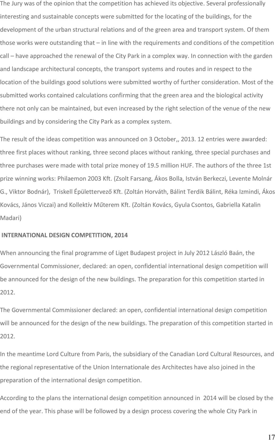 system. Of them those works were outstanding that in line with the requirements and conditions of the competition call have approached the renewal of the City Park in a complex way.