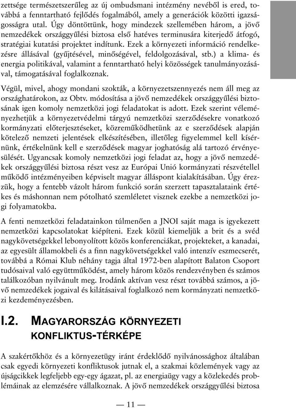 Ezek a környezeti információ rendelkezésre állásával (gyûjtésével, minõségével, feldolgozásával, stb.