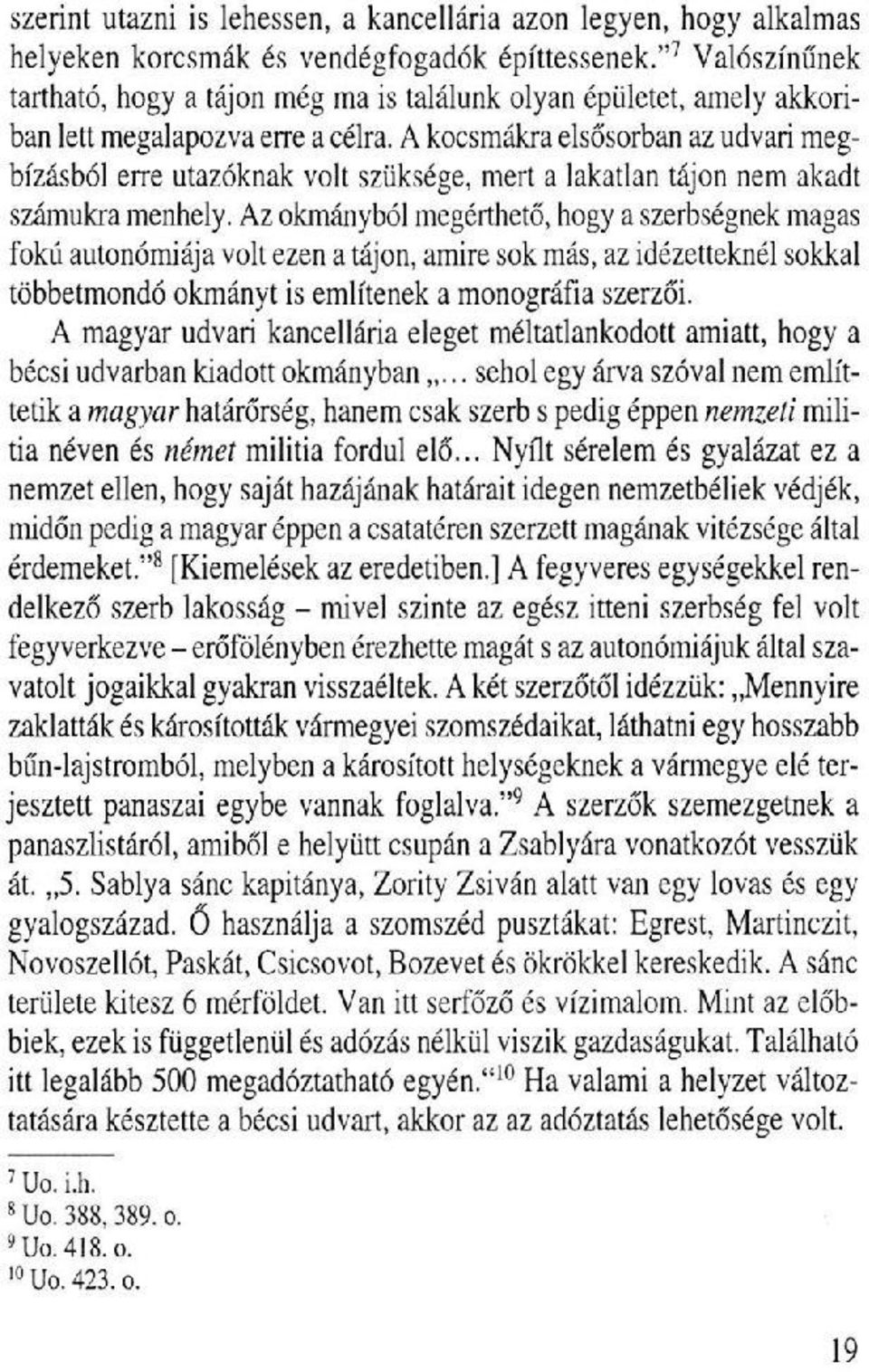 A kocsmákra elsősorban az udvari megbízásból erre utazóknak volt szüksége, mert a lakatlan tájon nem akadt számukra menhely.