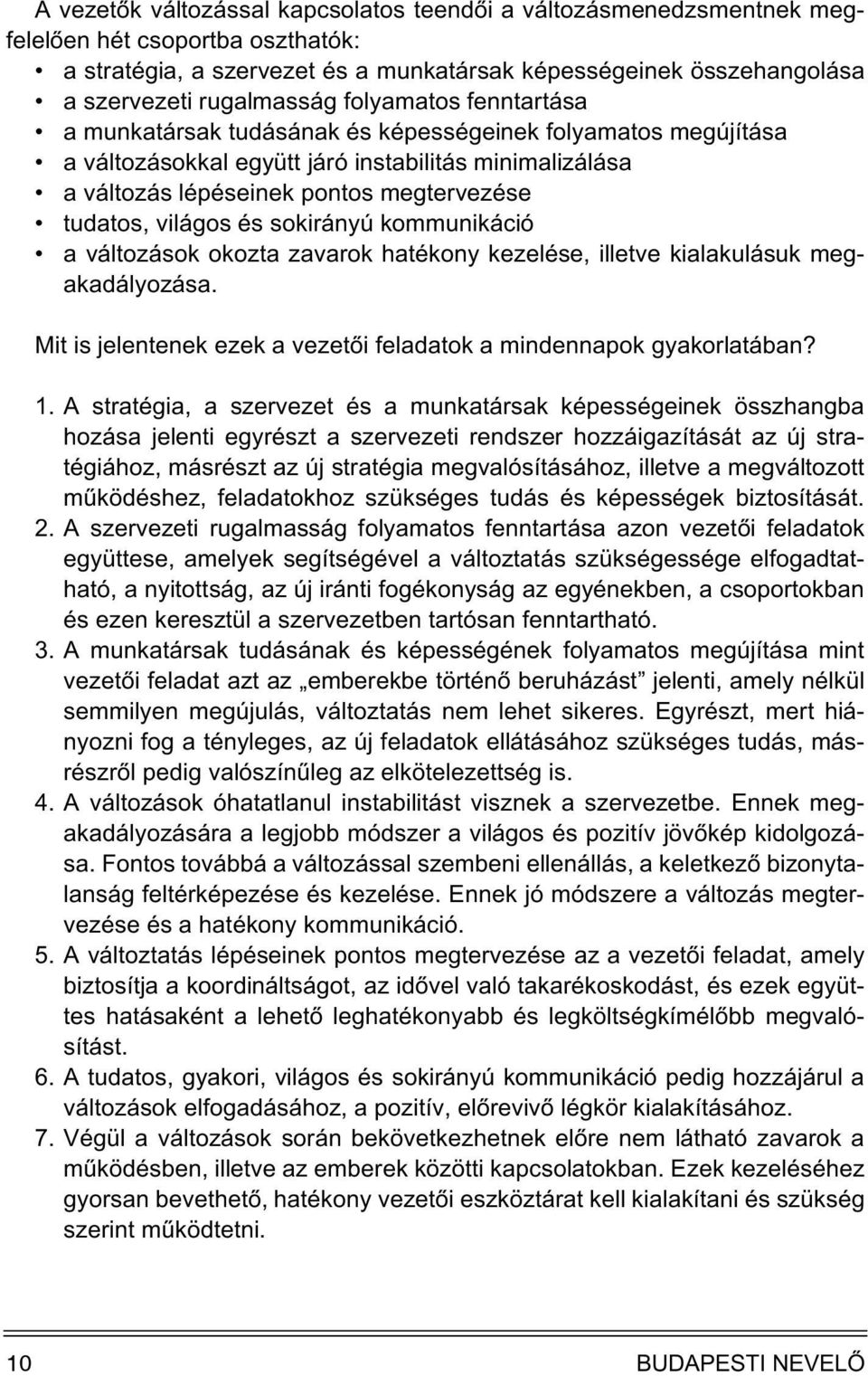 világos és sokirányú kommunikáció a változások okozta zavarok hatékony kezelése, illetve kialakulásuk megakadályozása. Mit is jelentenek ezek a vezetõi feladatok a mindennapok gyakorlatában? 1.