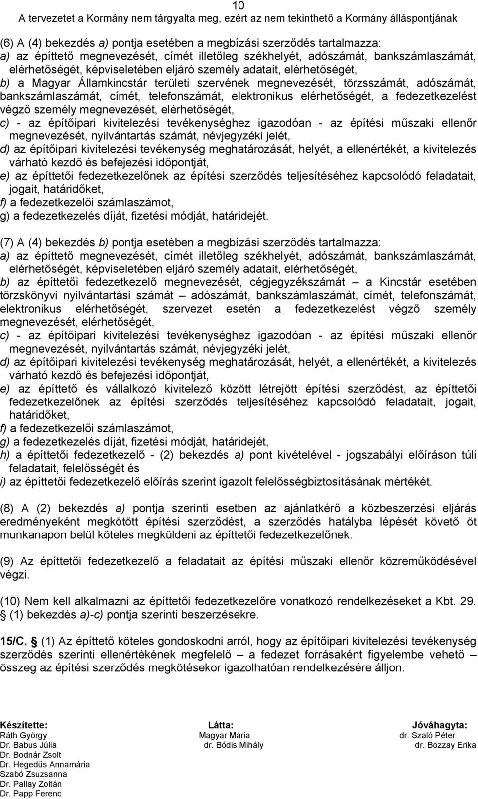 adószámát, bankszámlaszámát, címét, telefonszámát, elektronikus elérhetőségét, a fedezetkezelést végző személy megnevezését, elérhetőségét, c) - az építőipari kivitelezési tevékenységhez igazodóan -