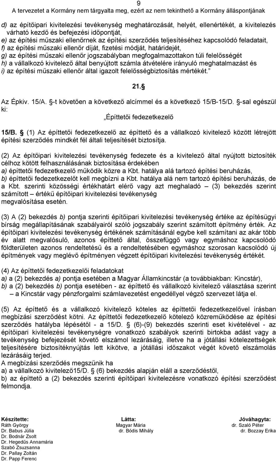 építési műszaki ellenőr jogszabályban megfogalmazottakon túli felelősségét h) a vállalkozó kivitelező által benyújtott számla átvételére irányuló meghatalmazást és i) az építési műszaki ellenőr által