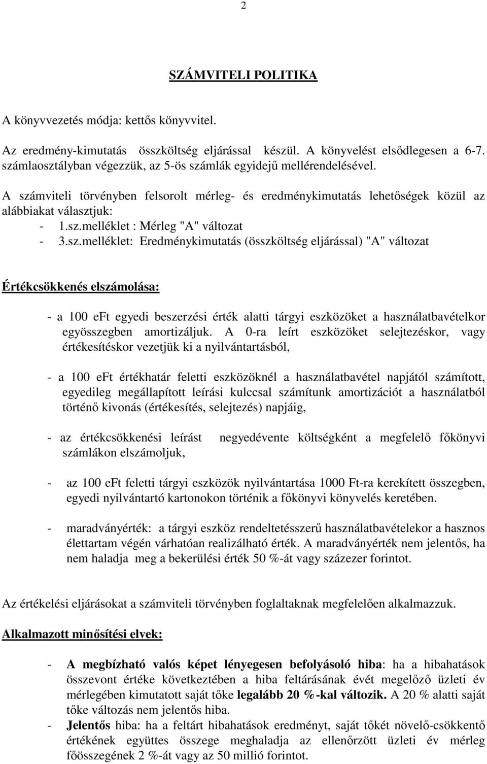 sz.melléklet: Eredménykimutatás (összköltség eljárással) "A" változat Értékcsökkenés elszámolása: - a 100 eft egyedi beszerzési érték alatti tárgyi eszközöket a használatbavételkor egyösszegben