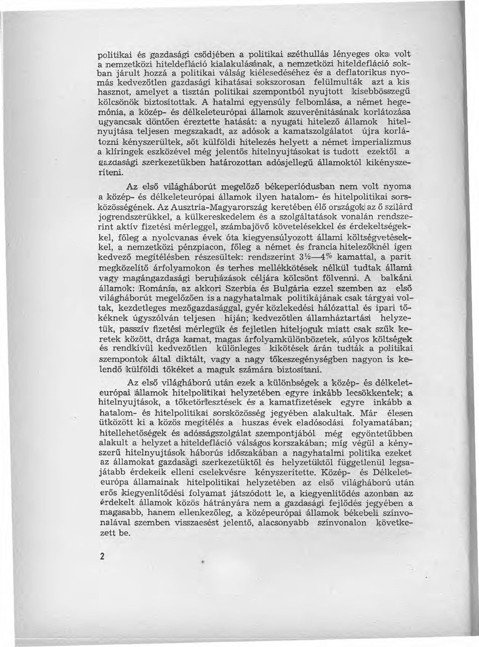 deflatoríkusnyomás kedvezőtlen gazdasági kihatásai sokszorosan felülmulták azt a kis hasznot, amelyet a tisztán politikai szempontból nyujtott!kisebbösszegű kölcsönök biztosítottak.