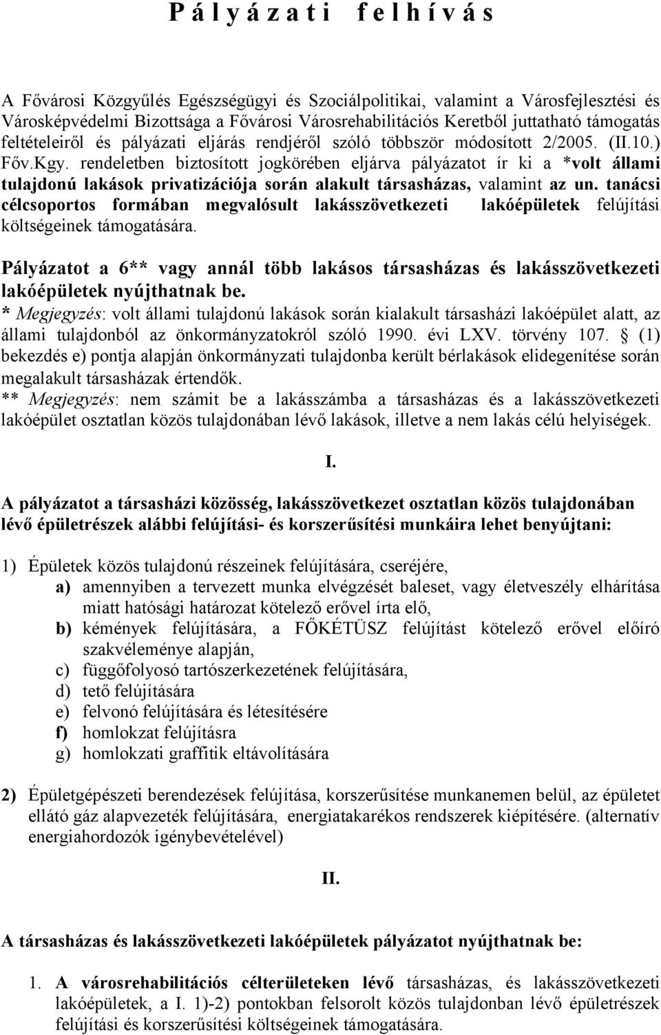 rendeletben biztosított jogkörében eljárva pályázatot ír ki a *volt állami tulajdonú lakások privatizációja során alakult társasházas, valamint az un.