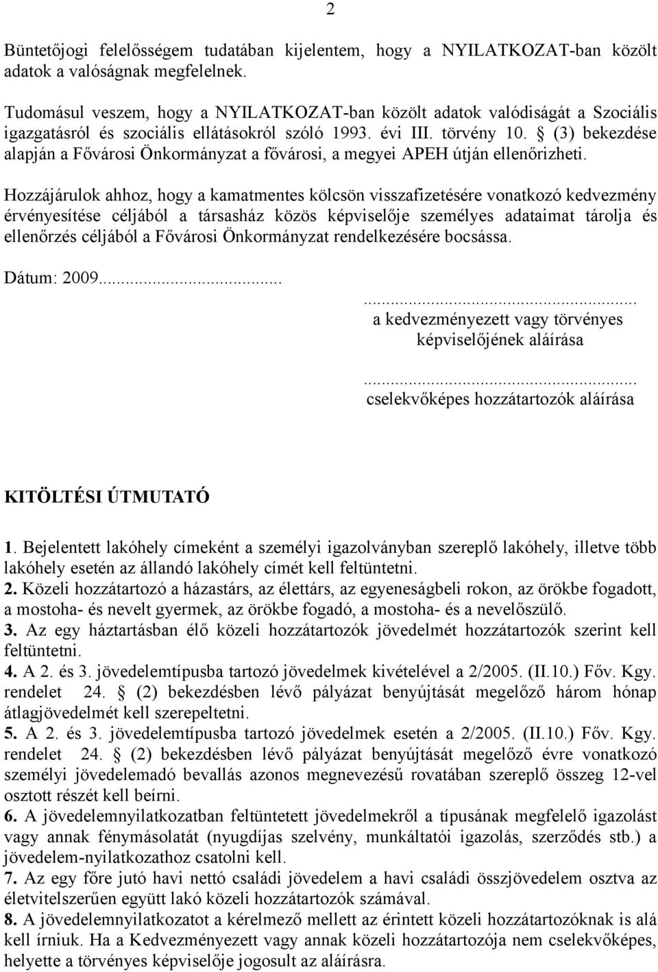 (3) bekezdése alapján a Fővárosi Önkormányzat a fővárosi, a megyei APEH útján ellenőrizheti.