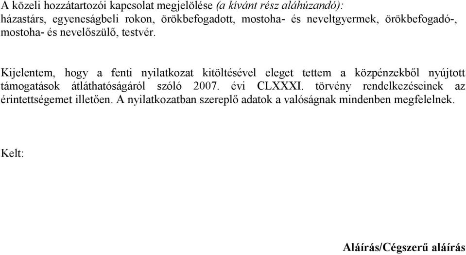 Kijelentem, hogy a fenti nyilatkozat kitöltésével eleget tettem a közpénzekből nyújtott támogatások átláthatóságáról szóló