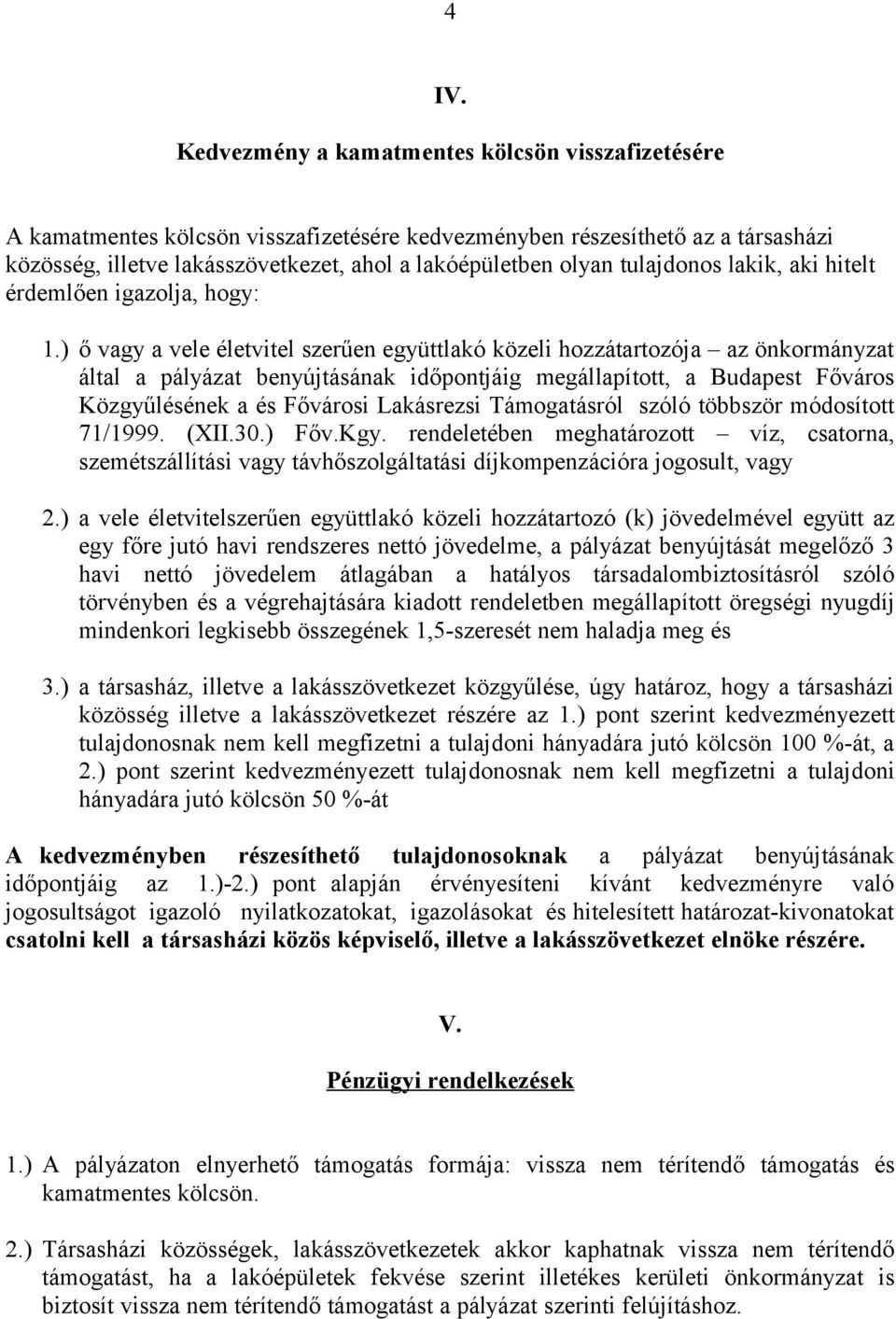 ) ő vagy a vele életvitel szerűen együttlakó közeli hozzátartozója az önkormányzat által a pályázat benyújtásának időpontjáig megállapított, a Budapest Főváros Közgyűlésének a és Fővárosi Lakásrezsi