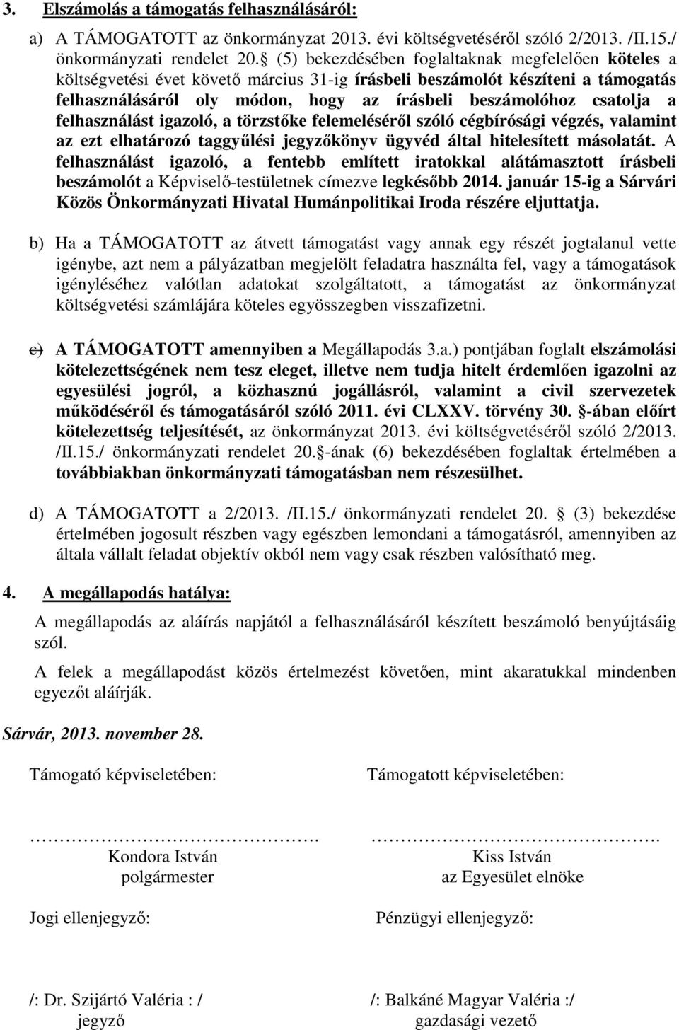 csatolja a felhasználást igazoló, a törzstőke felemeléséről szóló cégbírósági végzés, valamint az ezt elhatározó taggyűlési jegyzőkönyv ügyvéd által hitelesített másolatát.