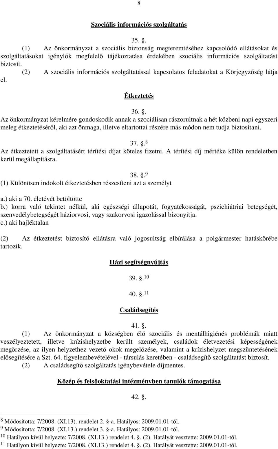 (2) A szociális információs szolgáltatással kapcsolatos feladatokat a Körjegyzőség látja el. Étkeztetés 36.