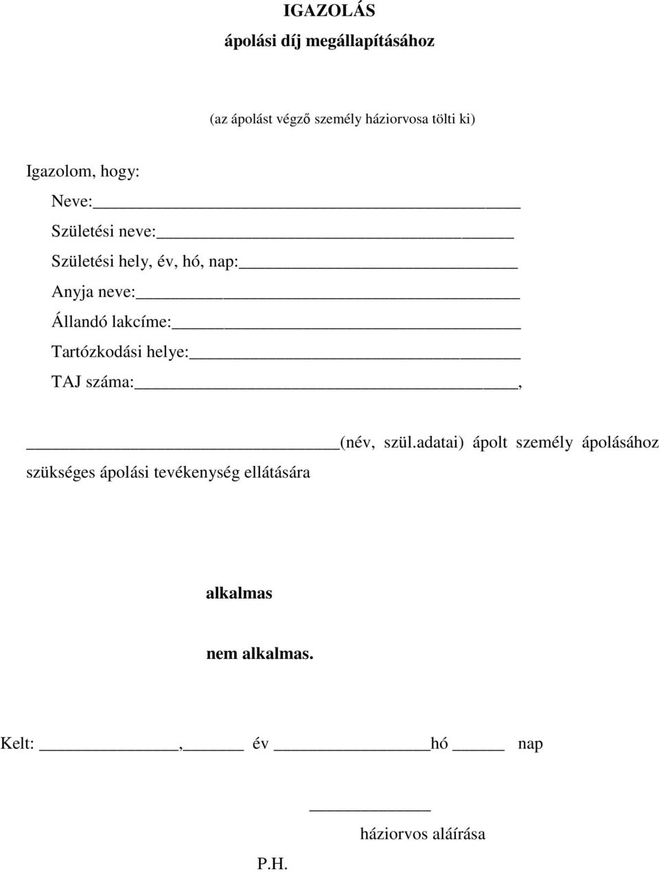 lakcíme: Tartózkodási helye: TAJ száma:, (név, szül.