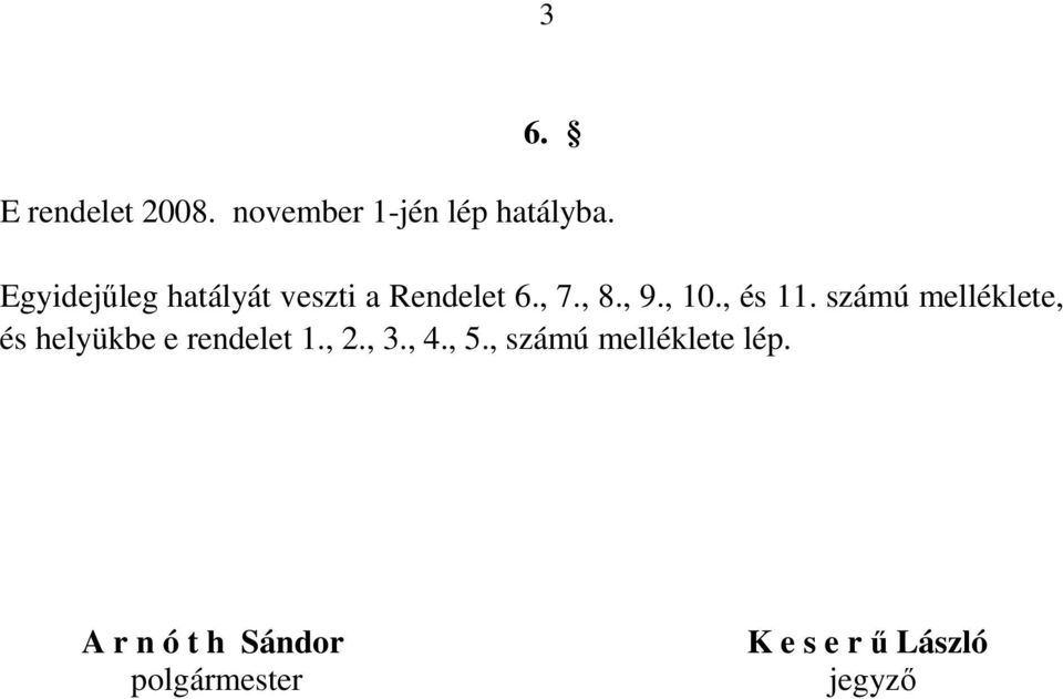 , és 11. számú melléklete, és helyükbe e rendelet 1., 2., 3., 4.