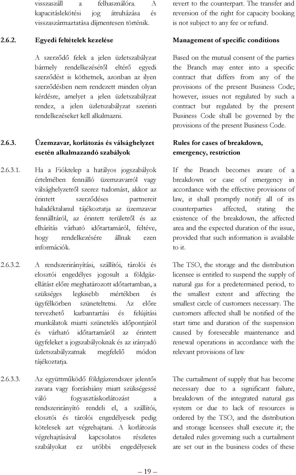 6.2. Egyedi feltételek kezelése Management of specific conditions A szerzıdı felek a jelen üzletszabályzat bármely rendelkezésétıl eltérı egyedi szerzıdést is köthetnek, azonban az ilyen szerzıdésben