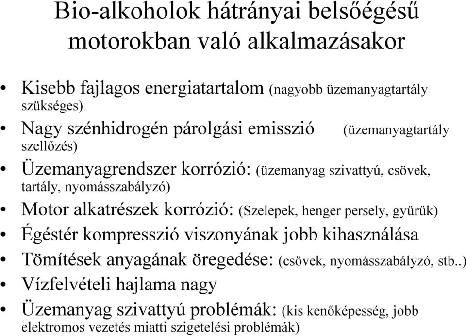 Motor alkatrészek korrózió: (Szelepek, henger persely, gyűrűk) Égéstér kompresszió viszonyának jobb kihasználása Tömítések anyagának öregedése: