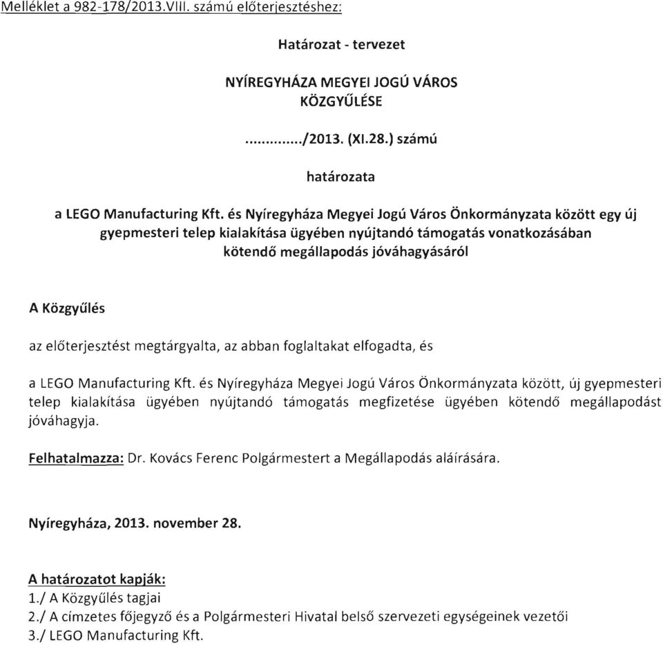 megtárgyalta, az abban foglaltakat elfogadta, és a LEGO Manufacturing Kh.