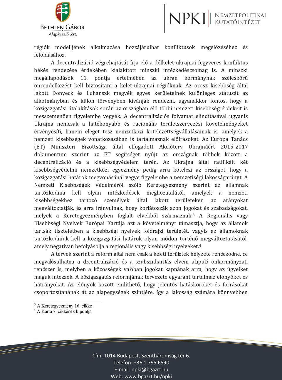 pontja értelmében az ukrán kormánynak széleskörű önrendelkezést kell biztosítani a kelet-ukrajnai régióknak.