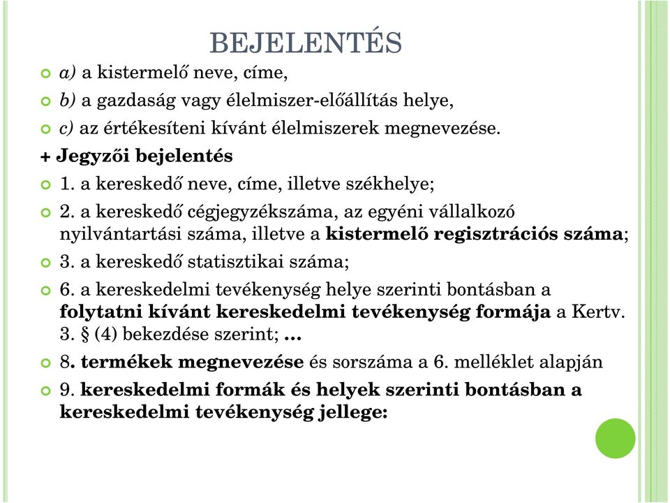 a kereskedı statisztikai száma; 6. a kereskedelmi tevékenység helye szerinti bontásban a folytatni kívánt kereskedelmi tevékenység formája a Kertv. 3.