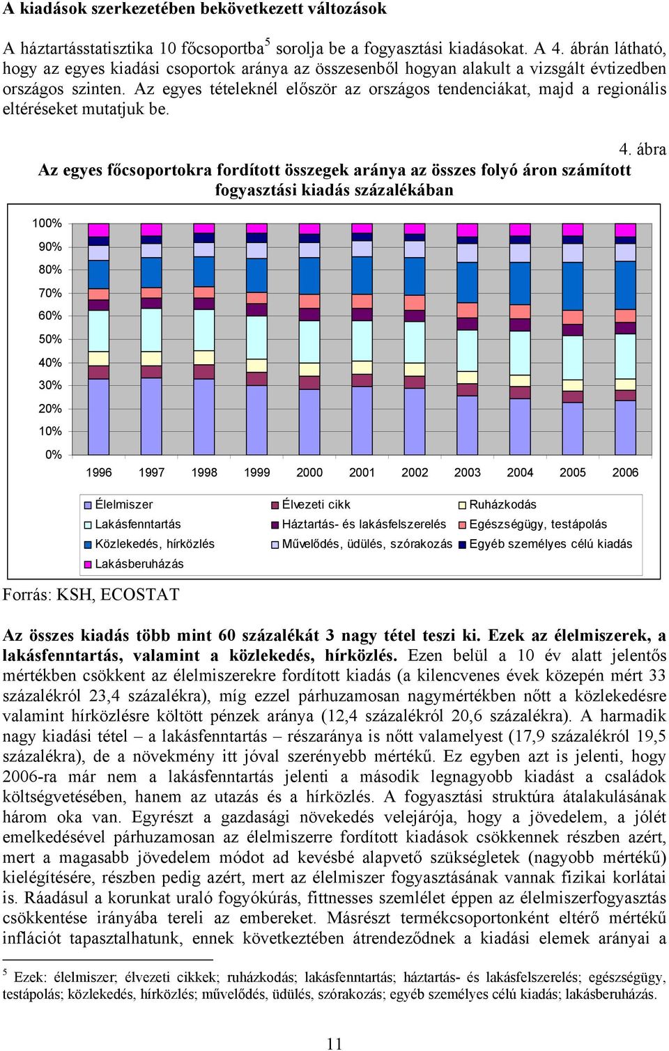 Az egyes tételeknél először az országos tendenciákat, majd a regionális eltéréseket mutatjuk be. 4.